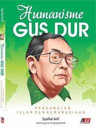 Humanisme Gus Dur : pergumulan islam dan kemanusiaan