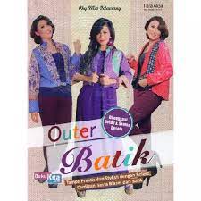 Outer batik :  tampil praktis dan stylish dengan bolero, cardigan serta blazer dari batik / Oky Mia Octaviany ; editor : Rinawati