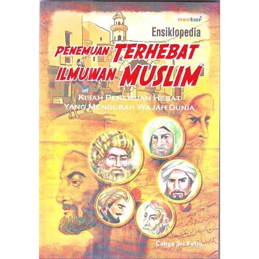 Ensiklopedia penemuan terhebat ilmuwan muslim : Kisah penemuan hebat yang mengubah wajah dunia
