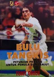 Bulu Tangkis :  Petunjuk Praktis Untuk Pemula Dan Lanjut / Tony Grice