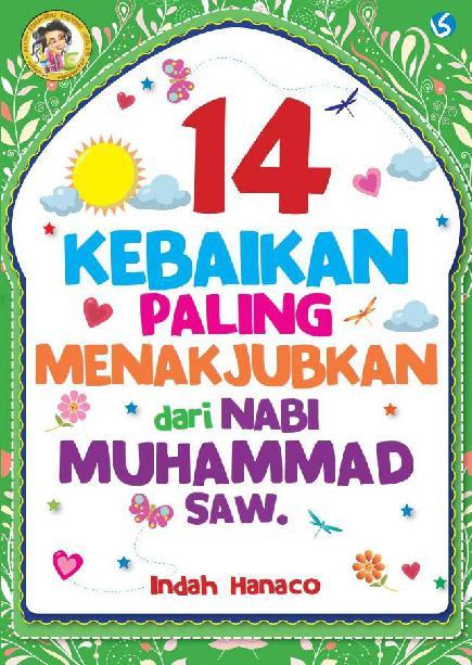 14 kebaikan paling menakjubkan dari Nabi Muhammad SAW. / Indah Hanaco ; editor Gita Savitri