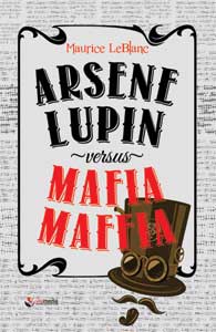 Arsene Lupin versus mafia mafia / Maurice Leblanc ; penerjemah : Julie Medikawati ; penyunting : Muthia Esfand