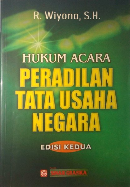 Hukum acara peradilan tata usaha Negara edisi kedua / R. Wiyono ; editor : Tarmizi dan Ihsan