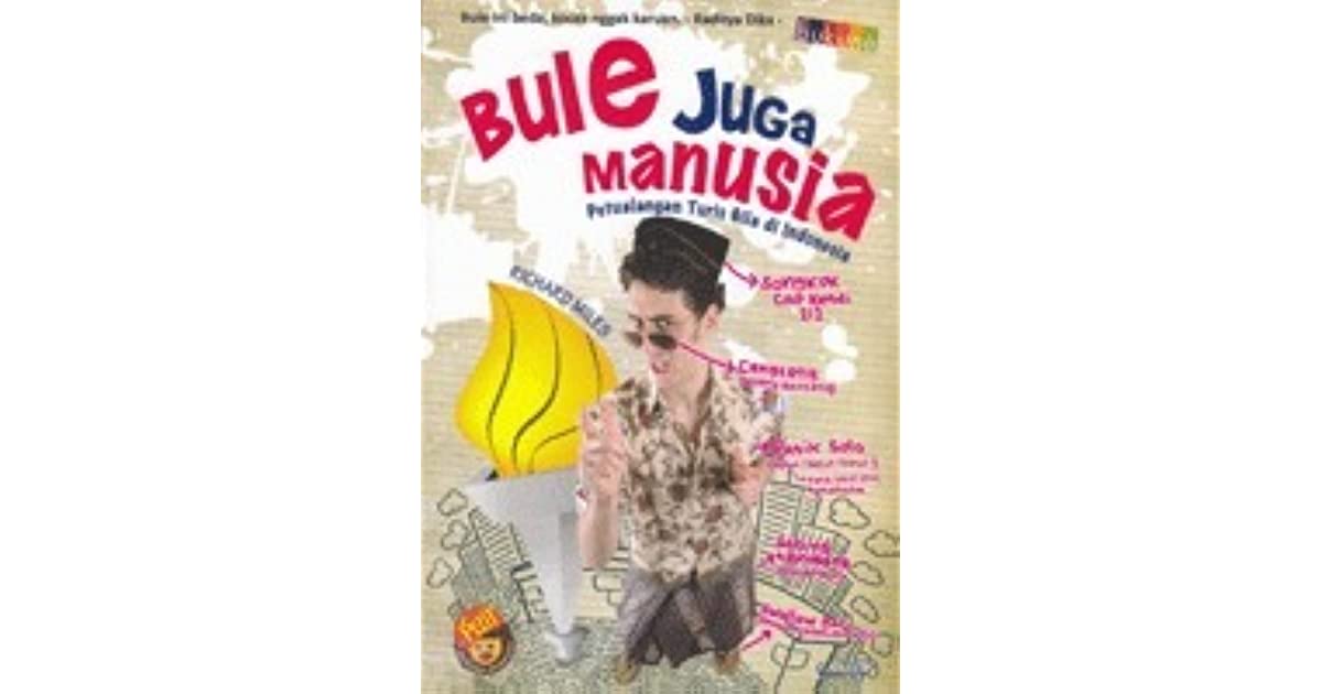 Bule juga manusia :  petualangan turis gila di Indonesia / Richard Miles ; ed. Anwar Safrani