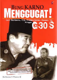 Bung Karno Menggugat ! Dari Marhaen, CIA, Pembantaian Massal '65 Hingga G 30 S