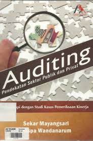 Auditing :  pendekatan sektor publik dan privat / Sekar Mayangsari, Puspa Wandanarum