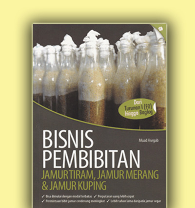 Bisnis Pembibitan jamur tiram, jamur merang &jamurkuping / Muad Asegab; Penyunting Tinton