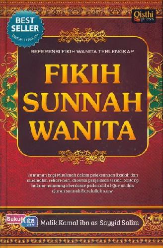 Fikih Sunnah Wanita : Tuntunan bagi muslimah dalam pelaksanaan ibadah dan muamalah sehari-hari, disertai penjelasan terinci tentang hukum-hukumnya berdasar pada dalil Al-Qur'an dan ajaran sunnah Rasulullah s.a.w.