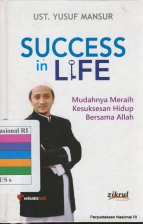 Success in life : mudahnya meraih kesuksesan hidup bersama Allah
