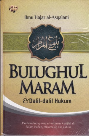 Bulughul Maram :  dan Dalil-Dalil Hukum / Ibnu Hajar Al-Asqalani ; Penerjemah ; Khalifaturrahman, Haer Haeruddin ; Penyunting ; Arif Anggoro, Yazid Ichsan, Badri Habibi