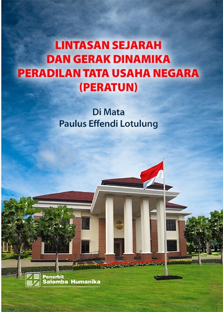 Lintasan sejarah dan gerak dinamika peradilan tata usaha negara (PERATUN) :  di mata Paulus Effendi Lotulung / Paulus Effendi Lotulung
