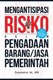Mengantisipasi risiko dalam pengadaan barang/jasa pemerintah