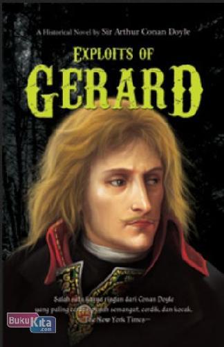 Exploits of Gerard / Sir Arthur Conan Doeyle ; penerjemah : Rein Chaerani ; editor : Muthia Esfand