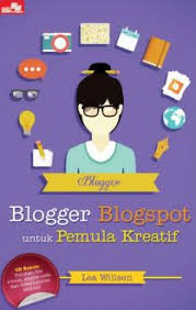 Blogger Blogspot untuk Pemula Kreatif / Lea Willsen