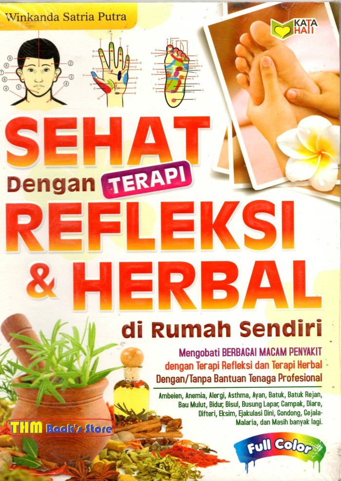Sehat dengan terapi refleksi dan herbal di rumah sendiri :  mengobati berbagai macam penyakit dengan terapi refleksi dan terapi herbal dengan/tanpa bantuan tenaga profesional / Winkanda Satria Putra ; Editor : Rose KR.