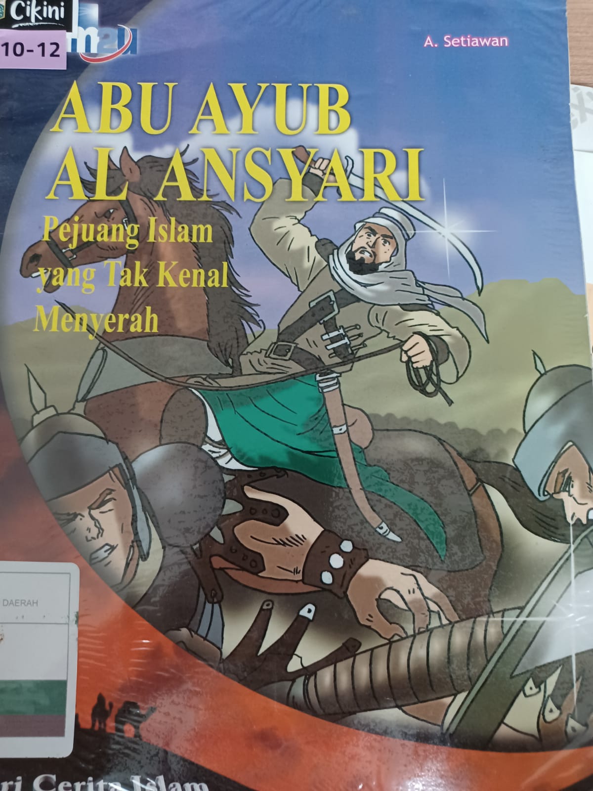 Abu Ayub Al Ansyari Pejuang Islam yang Tak Kenal Menyerah / A. Setiawan ; editor : Taufik Hendra