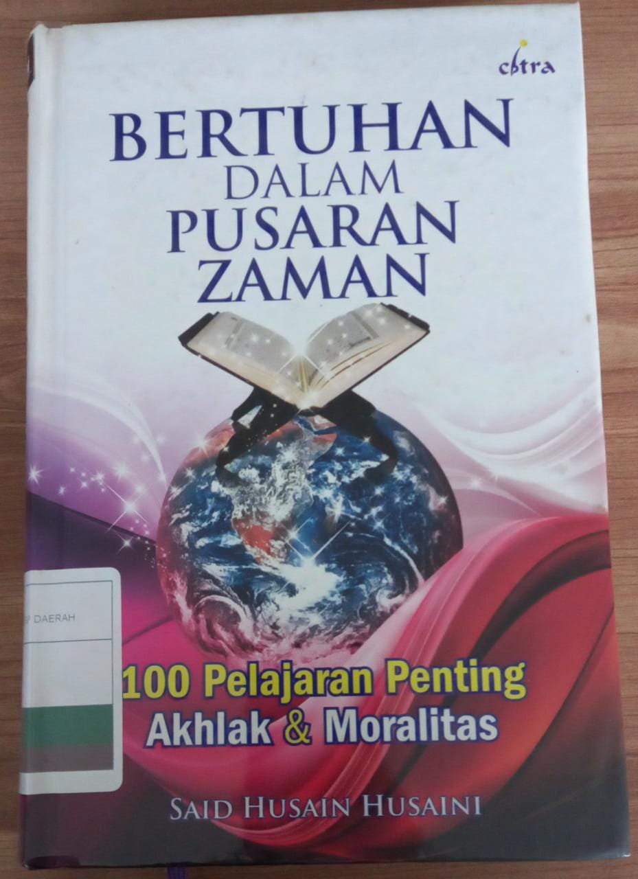 Bertuhan dalam pusaran zaman :  100 pelajaran penting akhlak & moralitas / Said Husain Husaini; penerjemah : Yusuf Anas ; penyunting : Anwar Holid