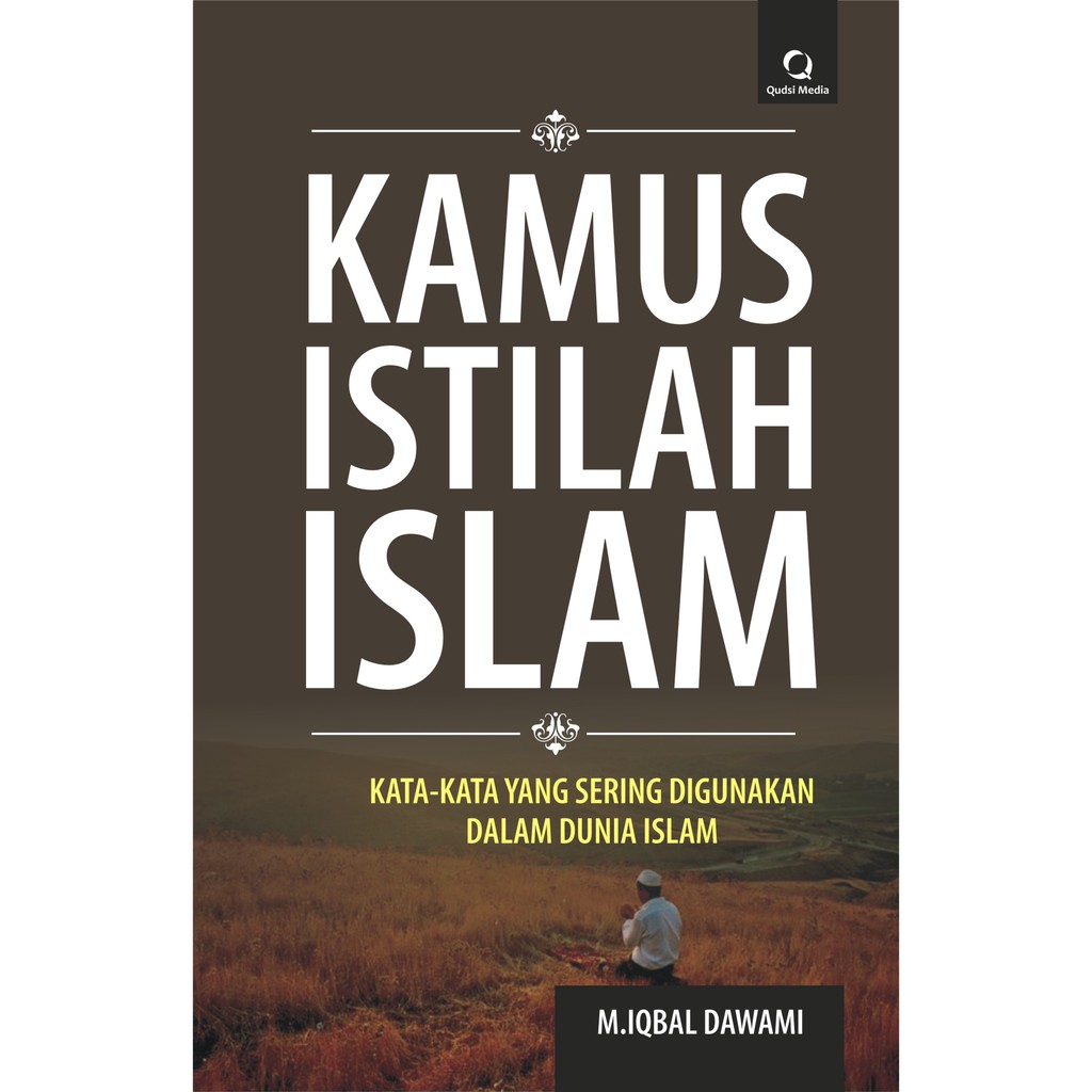 Kamus Istilah Islam : Kata-kata yang sering digunakan dalam dunia islam