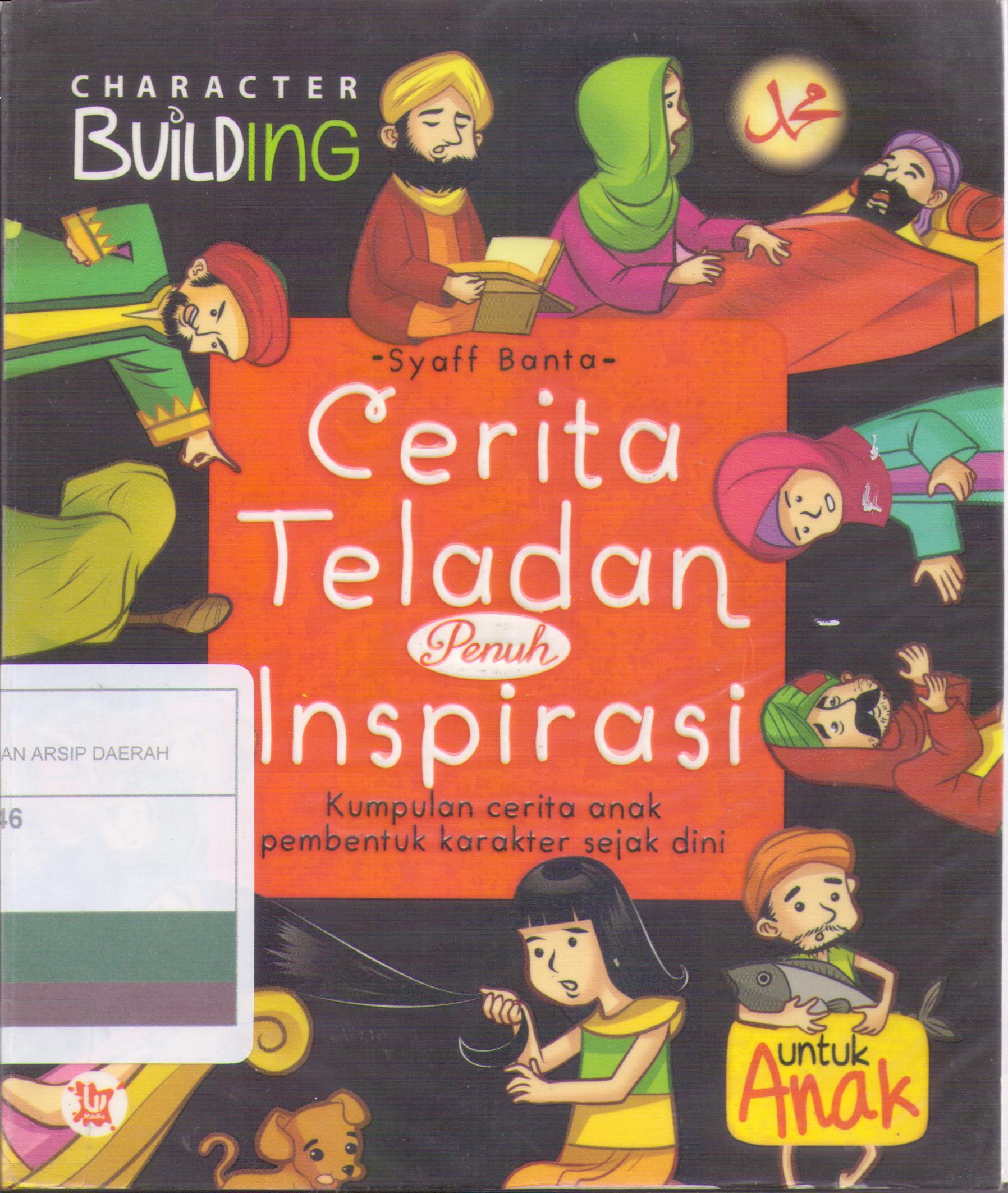 Cerita Teladan Penuh Inspirasi : Kumpulan Cerita Anak Pembentuk Karakter Sejak Dini