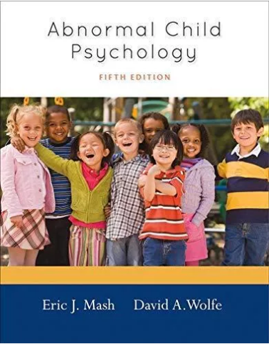Abnormal child psychology, fifth edition / Eric J. Mash, David A. Wolfe ; editor : Jaime Perkins