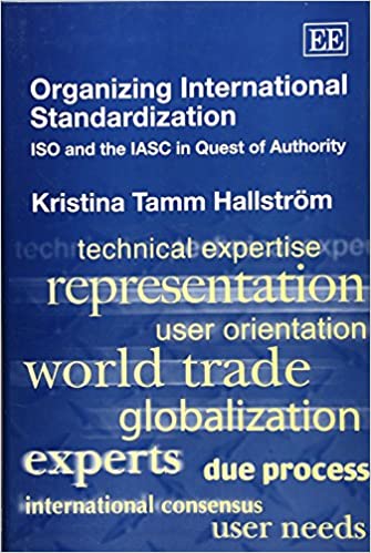 Organizing international standardization :  ISO and the IASC in quest of authority / Kristina Tamm Hallstrom