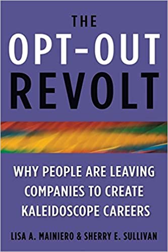 The opt-out revolt : Why people are leaving companies to create kaleidoscope careers