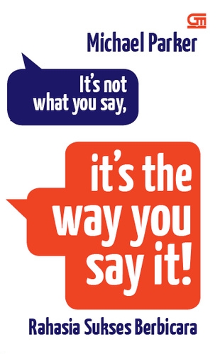 It's not what you say, it's the way you say it : rahasia sukses berbicara