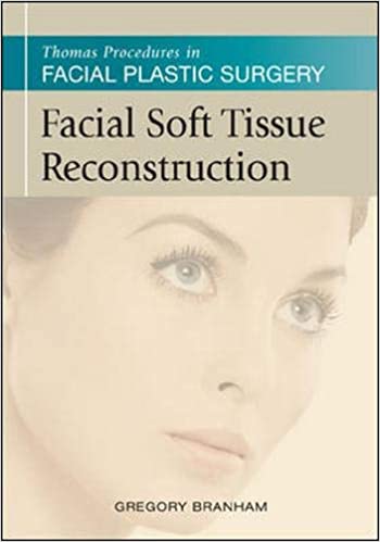 Facial soft tissue reconstruction :  Thomas procedures in facial plastic surgery / Gregory H. Branham