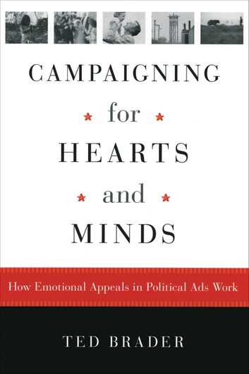 Campaigning for hearts and minds : how emotional appeals in political ads work