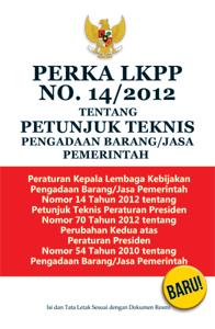 PERKA LKPP No.14/2012 tentang Petunjuk Teknis Pengadaan Barang/Jasa Pemerintah