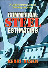 Commercial Steel Estimating :  A Comprehensive Guide to Mastering the Basics / Kerri S. Olsen