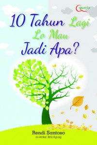 10 Tahun lagi, lo mau jadi apa?