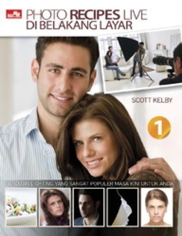 Photo recipes live - 1 di belakang layar :  panduan lighting yang sangat populer masa kini untuk anda / Scott Kelby ; alih bahasa, Elex Media