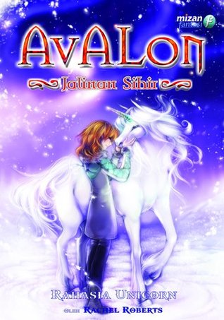 Avalon: jalinan sihir :  rahasia unicorn / rachel robets ; penerjemah, tanti setiawati ; penyunting, ahmad mahdi, dian hartati