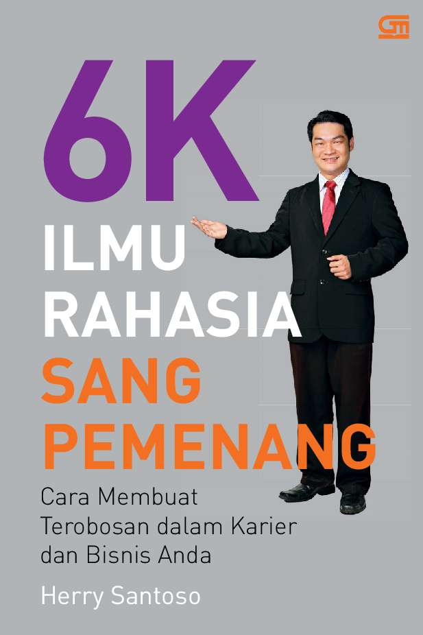 6K Ilmu Rahasia Sang Pemenang : Cara Membuat Terobosan dalam Karier dan Bisnis Anda