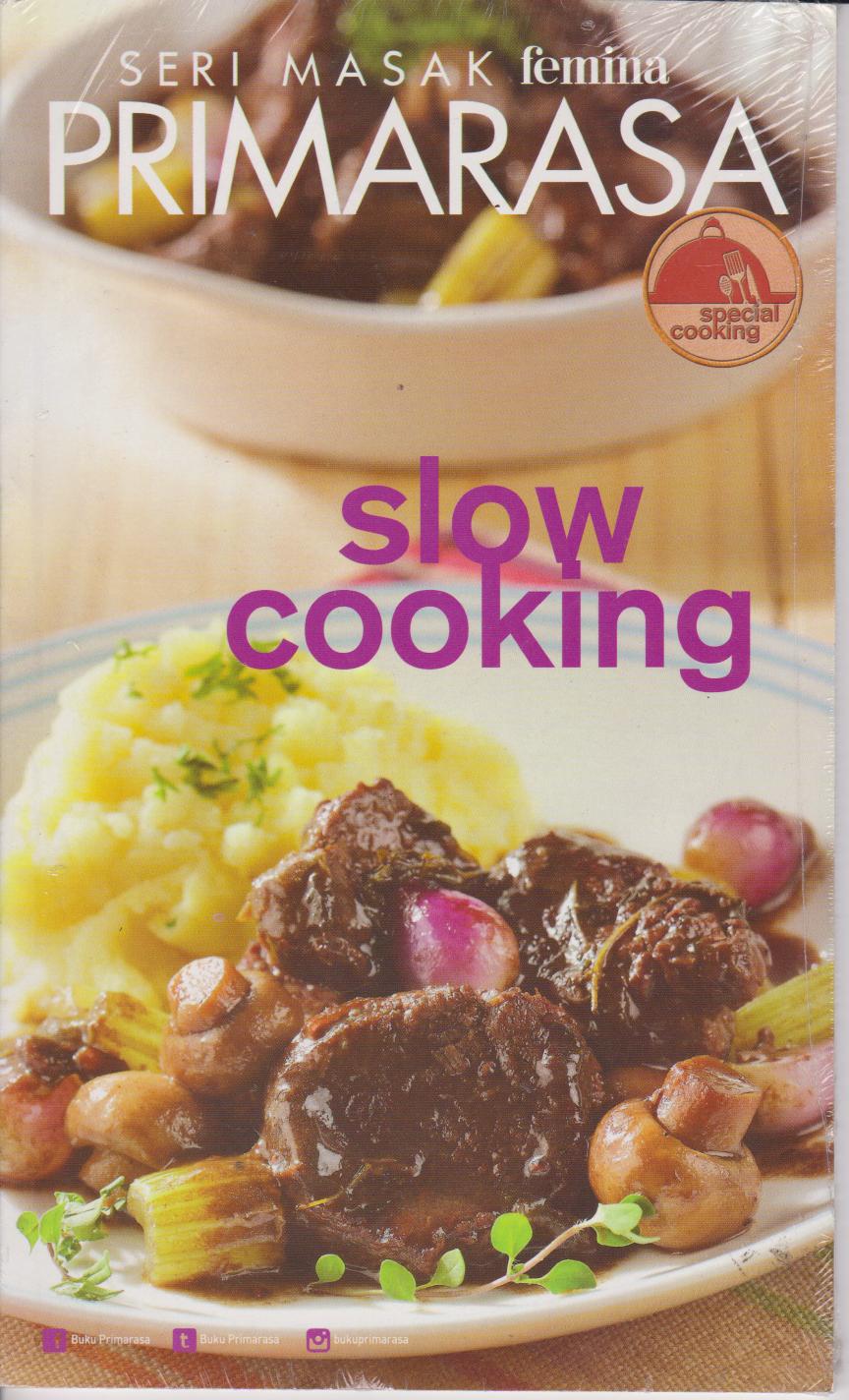Slow cooking :  primarasa spesial cooking / Mirta Kartohadiprodjo ; editor: Haryani Pulu ; Trifina W Herfan