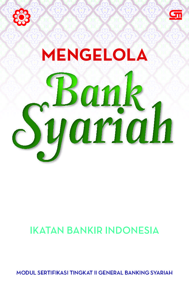 Mengelola Bank Syariah : modul sertifikasi tingkat II general banking syariah LSPP-IBI