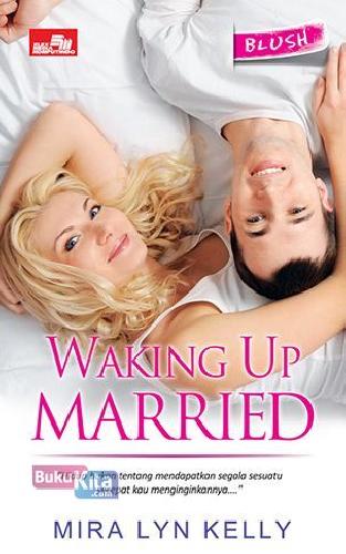 Waking Up Married / Mira Kelly Lyn; Alih Bahasa : Marti