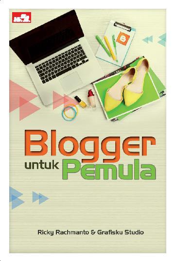 Blogger untuk pemula / Ricky Rachmanto, Grafisku Studio