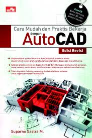 Cara mudah dan praktis bekerja dengan autoCAD : Edisi Revisi