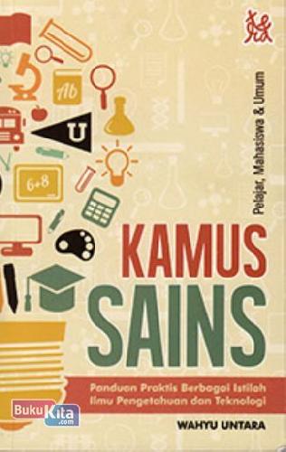 Kamus Sains : Panduan Praktis Berbagai Istilah Ilmu Pengetahuan dan Teknologi