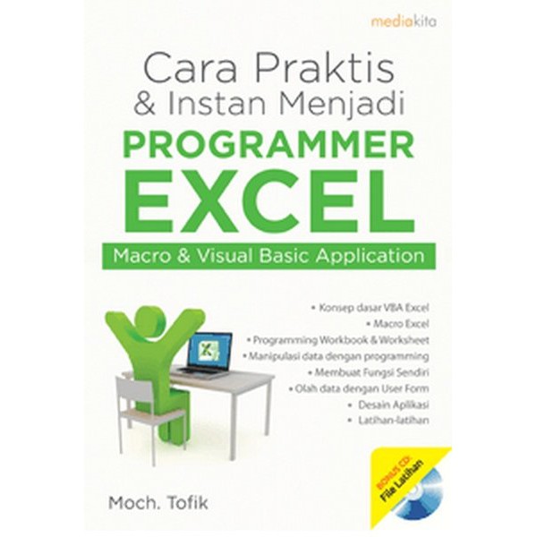 Cara praktis dan instan menjadi programmer excel :  macro dan visual basic application / Moch Tofik ; penyunting Sudarma S.
