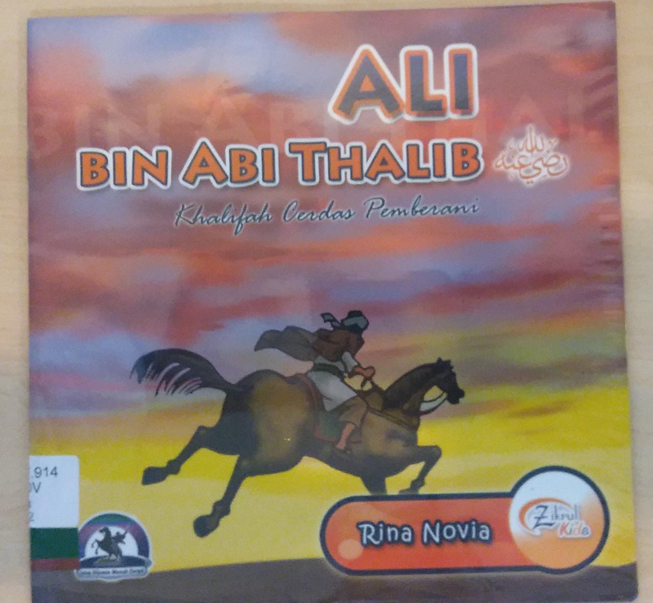 Ali Bin Abi Thalib : Khalifah Cerdas Pemberani