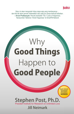 Why good things happen to good people / Stephen Post; Jill Neimark ; penyunting; Nuraini Mastura; penerjemah; Winny Prasetyowati