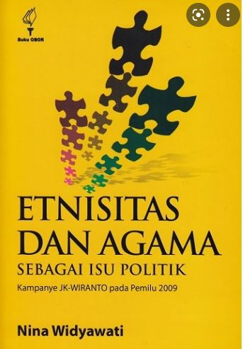 Etnisitas dan agama sebagai isu politik : kampanye JK-WIRANTO pada pemilu 2009