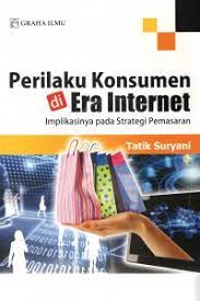 Perilaku konsumen di era internet : implikasi pada strategi pemasaran