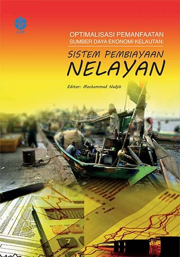 Optimalisasi pemanfaatan sumber daya ekonomi kelautan :  sistem pembiayaan nelayan / editor, Mochammad Nadjib