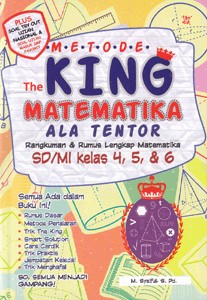 Metode the king matematika ala tentor :  rangkuman dan rumus lengkap matematika SD/MI kelas 4,5,dan 6 / M. Syaiful ; penyunting Sandy Fahamsyah
