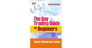 The day trading guide for beginners : sukses memulai day trading / kyushi hirooka ; alih bahasa : roziq himawan