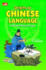 Origins of Chinese Language :  Asal usul Bahasa Cina / Lim Sk ; penerjemah : Clara Herlina.